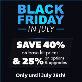 Black Friday in July - Save 40% on kits & 25% on options