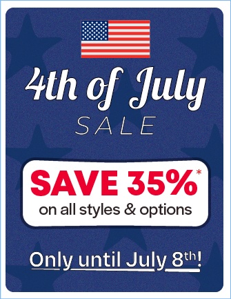 4th of July Sale - Save 35% on styles & options