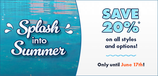 Splash into Summer Sale - Save 20% on styles & options