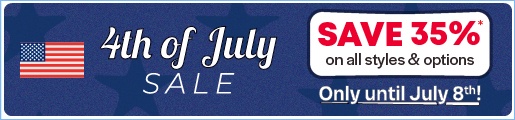 4th of July Sale - Save 35% on styles & options