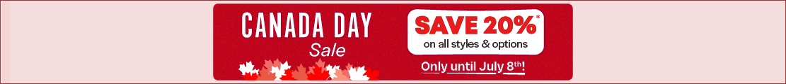 Canada Day Sale - Save 20% on styles & options