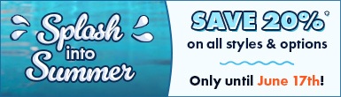 Splash into Summer Sale - Save 20% on styles & options